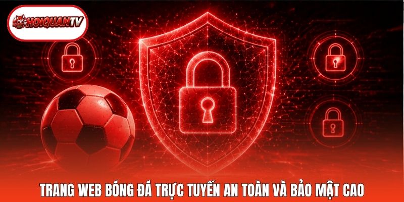 Trang web bóng đá trực tuyến an toàn và bảo mật cao.